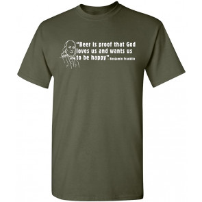 Beer Is Proof That God Loves Us T-Shirt