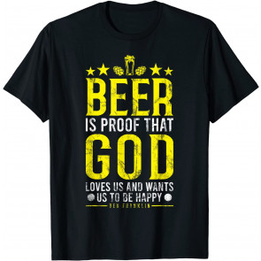 Beer Is Proof That God Loves Us T-Shirt