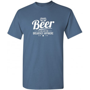 Beer It's Not For Breakfast T-Shirt
