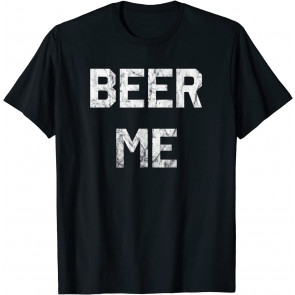Beer Me T-Shirt