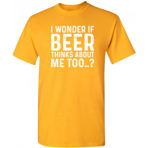 Beer Thinks About Me T-Shirt