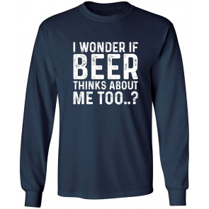 Beer Thinks About Me T-Shirt