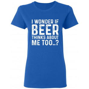 Beer Thinks About Me T-Shirt