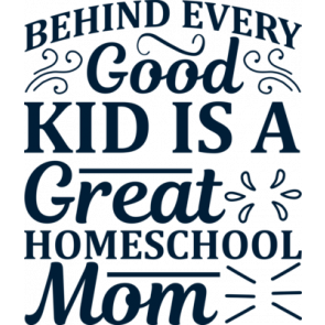 Behind Every Good Kid Is A Great Homeschool Mom T-Shirt