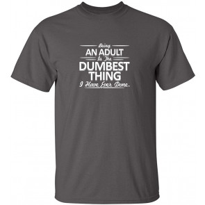 Being An Is The Dumbest T-Shirt
