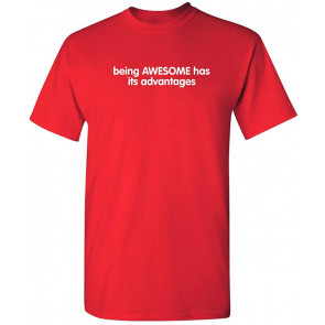 Being Awesome Has Advantages T-Shirt
