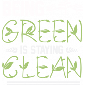 Being Green Is Staying Clean T-Shirt