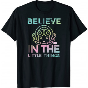 Believe In The Little Things T-Shirt