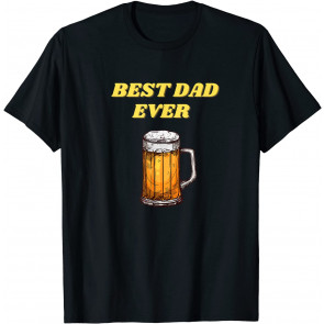Best Dad Ever Happy Fathers Day Beer Drinking T-Shirt