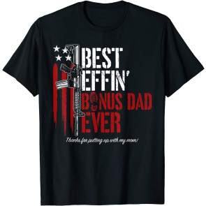 Best Effin' Bonus Dad Ever Daddy Gun Rights American Flag T-Shirt