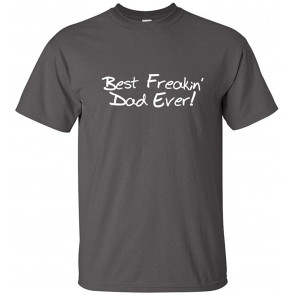 Best Freakin' Dad Ever T-Shirt
