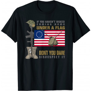 Betsy Ross Flag Don't You Dare Disrespect It T-Shirt