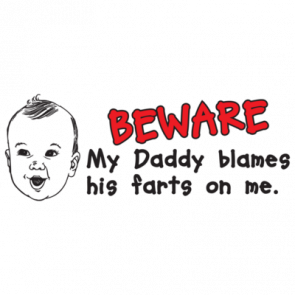 Beware My Daddy Blames His Farts On Me Shirt