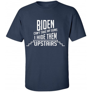 Biden Can't Take My Guns, I Hide Them Upstairs T-Shirt