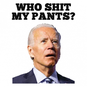 Biden Who Shit My Pants Tshirt