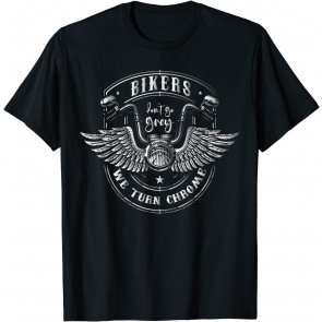 Bikers Don't Go Grey Turn We Turn Chrome Biker T-Shirt