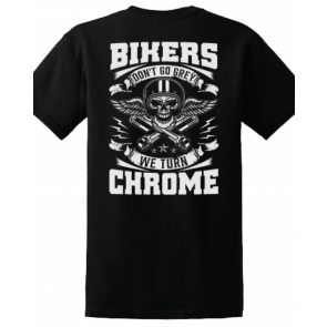 Bikers Don't Grey They Turn Chrome ON BACK Biker Motorcycle T-Shirt