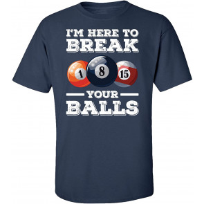 Billiards I'm Here To Break Your Balls T-Shirt