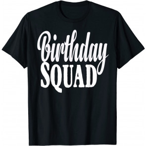 Birthday Squad Gift T-Shirt