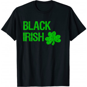Black Irish St. Patrick's Day  T-Shirt