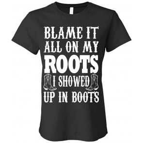 Blame IT All ON My Roots - Ladies T-Shirt