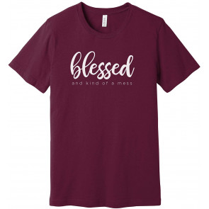 Blessed And Kind Of A Mess T-Shirt