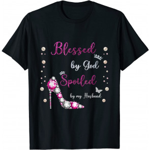 Blessed By God Spoiled By My Husband, High Heels, Wife Gift T-Shirt