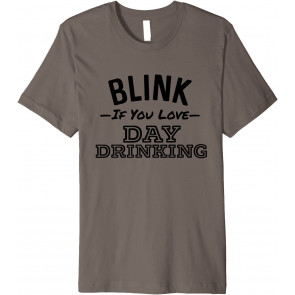 Blink If You Love Day Drinking T-Shirt