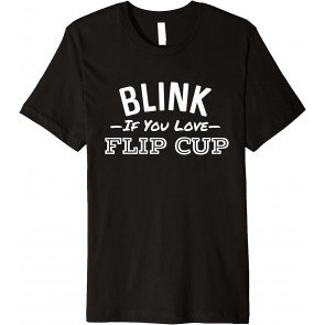 Blink If You Love Flip Cup T-Shirt
