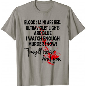 Blood Stains Are Red Ultraviolet Lights Are Blue T-Shirt