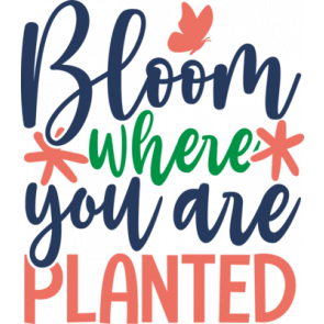 Bloom Where You Are Planted T-Shirt