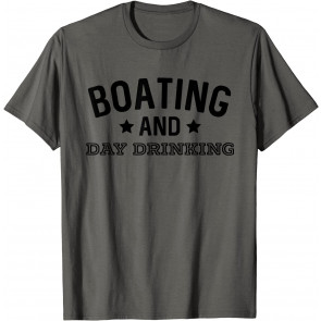 Boating And Day Drinking T-Shirt