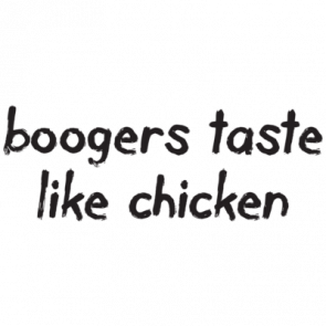 Boogers Taste Like Chicken Tshirt