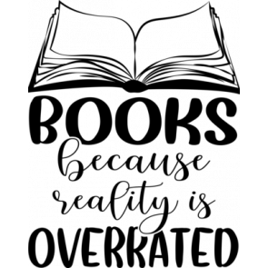 Books Because Reality Is Overrated T-Shirt