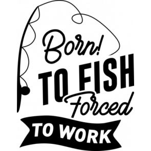 Born To Fish Forced To Work 855 T-Shirt