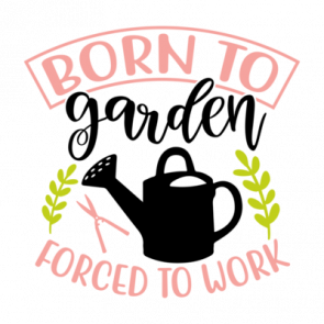 Born To Garden Forced To Work 01 T-Shirt