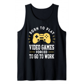 Born To Play Video Games Forced To Work - T-Shirt