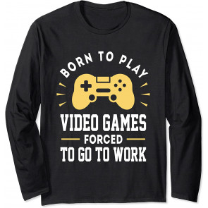 Born To Play Video Games Forced To Work - T-Shirt