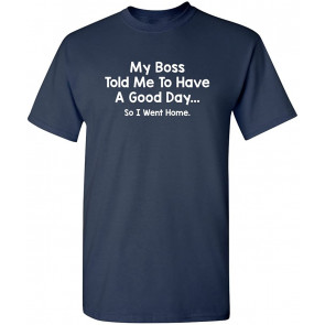 Boss Told Me To Have A Good Day T-Shirt