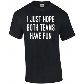 I Just Hope Both Teams Have Fun T-Shirt