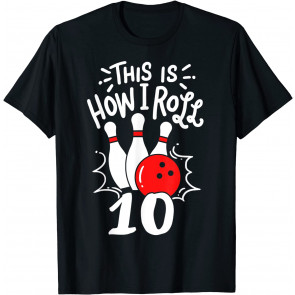 Bowling This Is How I Roll Team Number Ten T-Shirt