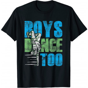 Boys Dance Too Street Hip Hop Dancer Breakdance Choreography T-Shirt