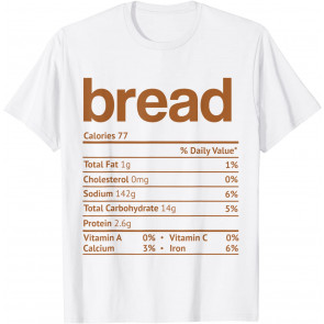 Bread Nutrition Facts T-Shirt