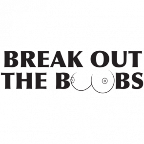 Break Out The Boobs Baby Shirt