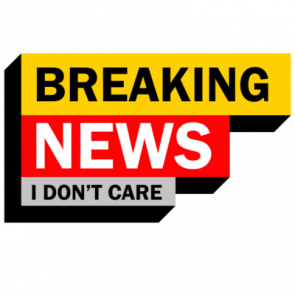 Breaking News  I Dont Care  Sarcastic Tshirt