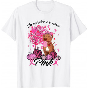 Breast Cancer Awareness In October We Wear Pink Pitbull T-Shirt
