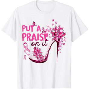 Breast Cancer Put A Praise On It High Heel Pink Ribbon T-Shirt