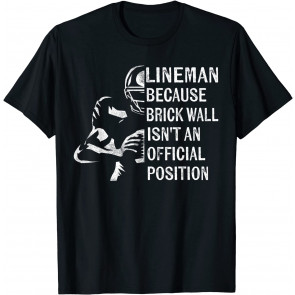 Brick Wall Isn't An Official Position Football Lineman Gifts T-Shirt