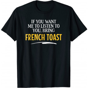Bring French Toast Food Drinking  T-Shirt