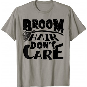Broom Hair Don't Care T-Shirt